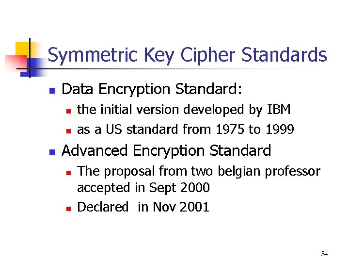 Symmetric Key Cipher Standards n Data Encryption Standard: n n n the initial version