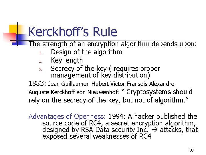 Kerckhoff’s Rule The strength of an encryption algorithm depends upon: 1. Design of the