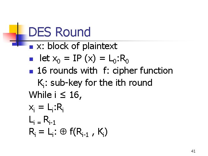 DES Round x: block of plaintext n let x 0 = IP (x) =