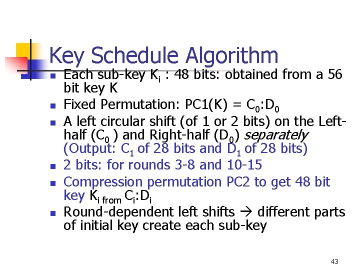 Key Schedule Algorithm n n n Each sub-key Ki : 48 bits: obtained from