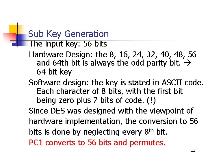 Sub Key Generation The input key: 56 bits Hardware Design: the 8, 16, 24,