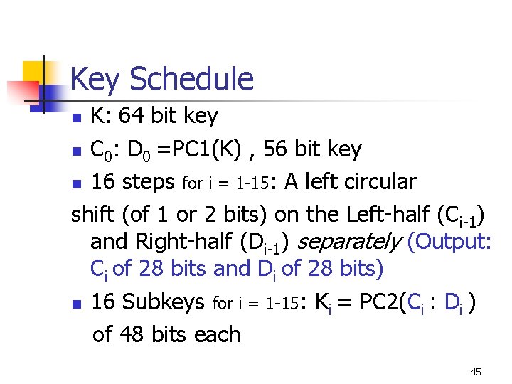 Key Schedule K: 64 bit key n C 0: D 0 =PC 1(K) ,