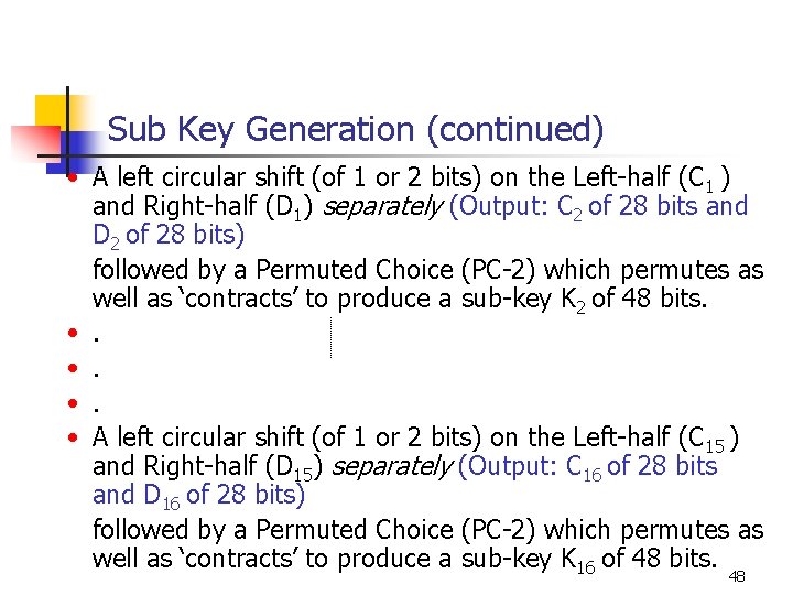 Sub Key Generation (continued) • A left circular shift (of 1 or 2 bits)