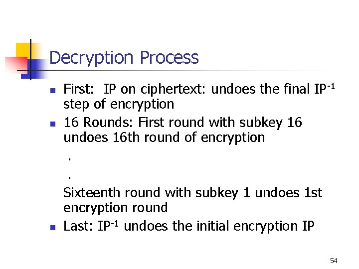 Decryption Process n n n First: IP on ciphertext: undoes the final IP-1 step