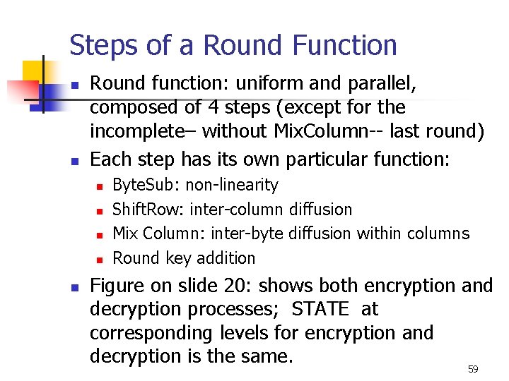 Steps of a Round Function n n Round function: uniform and parallel, composed of