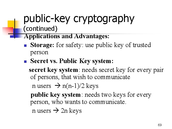 public-key cryptography (continued) Applications and Advantages: n Storage: for safety: use public key of