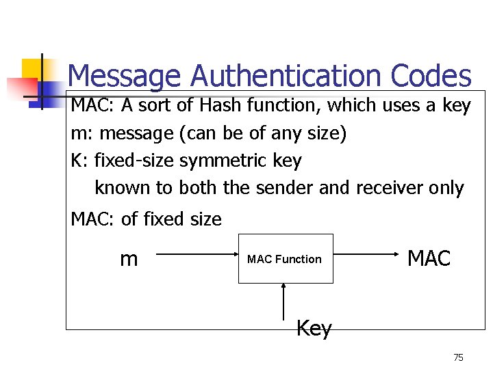 Message Authentication Codes MAC: A sort of Hash function, which uses a key m: