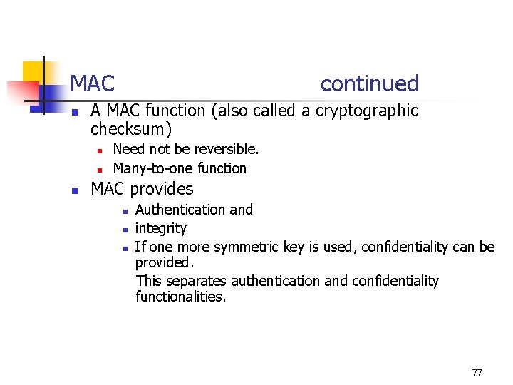 MAC n A MAC function (also called a cryptographic checksum) n n n continued