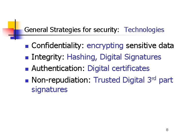 General Strategies for security: Technologies n n Confidentiality: encrypting sensitive data Integrity: Hashing, Digital