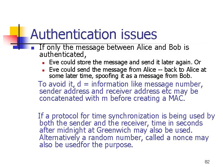 Authentication issues n If only the message between Alice and Bob is authenticated, n