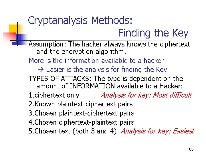 Cryptanalysis Methods: Finding the Key Assumption: The hacker always knows the ciphertext and the