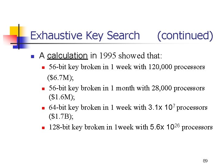 Exhaustive Key Search n (continued) A calculation in 1995 showed that: n n 56