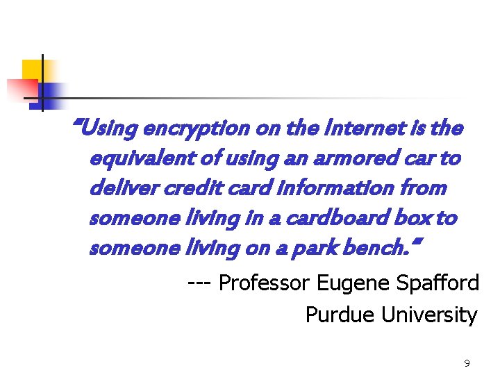 “Using encryption on the Internet is the equivalent of using an armored car to