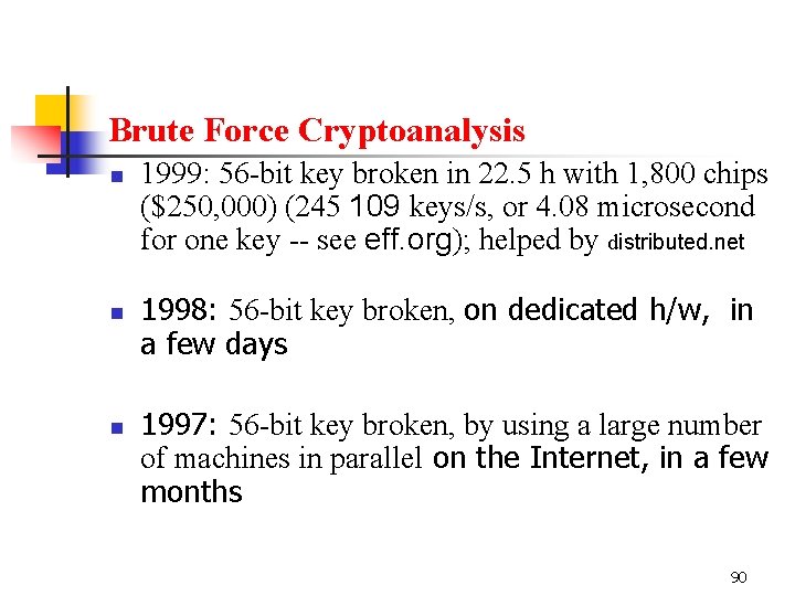Brute Force Cryptoanalysis n n n 1999: 56 -bit key broken in 22. 5