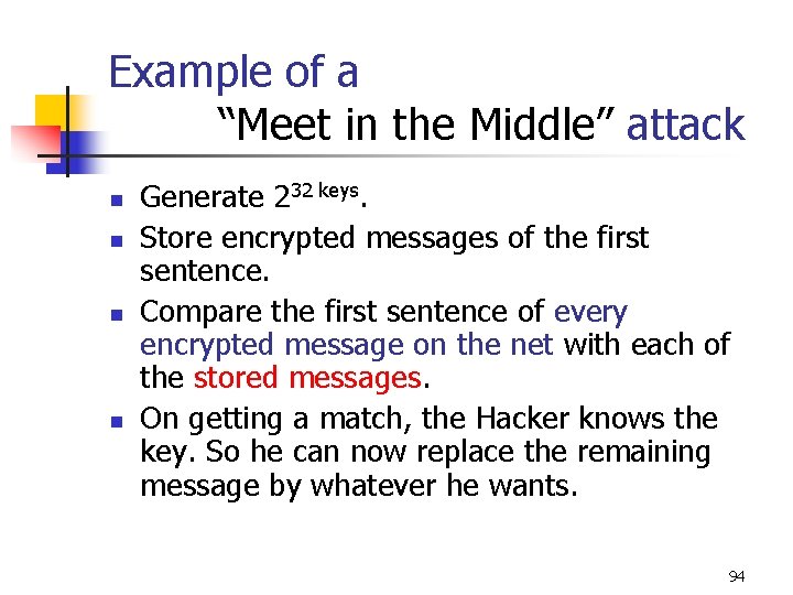 Example of a “Meet in the Middle” attack n n Generate 232 keys. Store