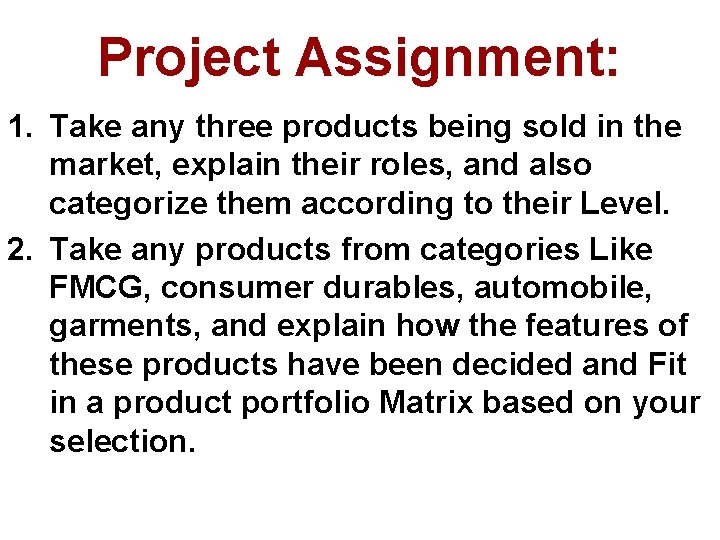 Project Assignment: 1. Take any three products being sold in the market, explain their