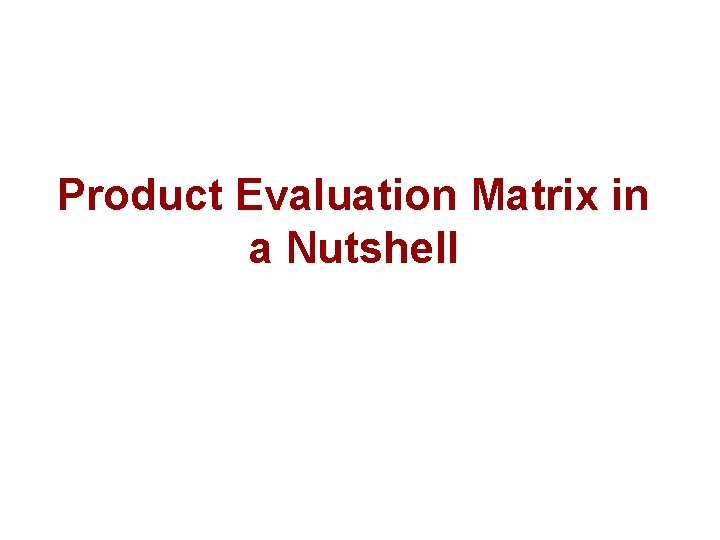 Product Evaluation Matrix in a Nutshell 