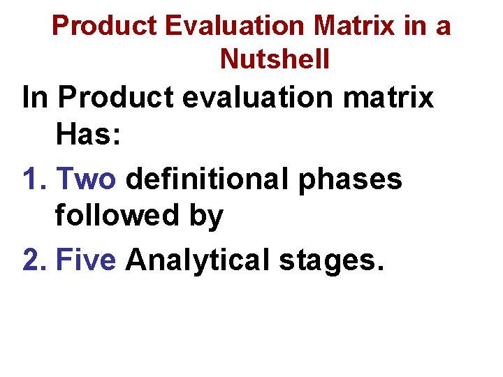 Product Evaluation Matrix in a Nutshell In Product evaluation matrix Has: 1. Two definitional