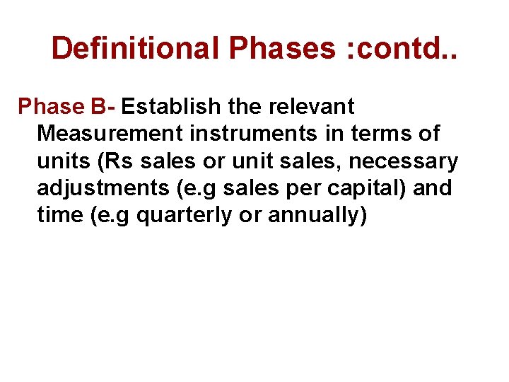 Definitional Phases : contd. . Phase B- Establish the relevant Measurement instruments in terms