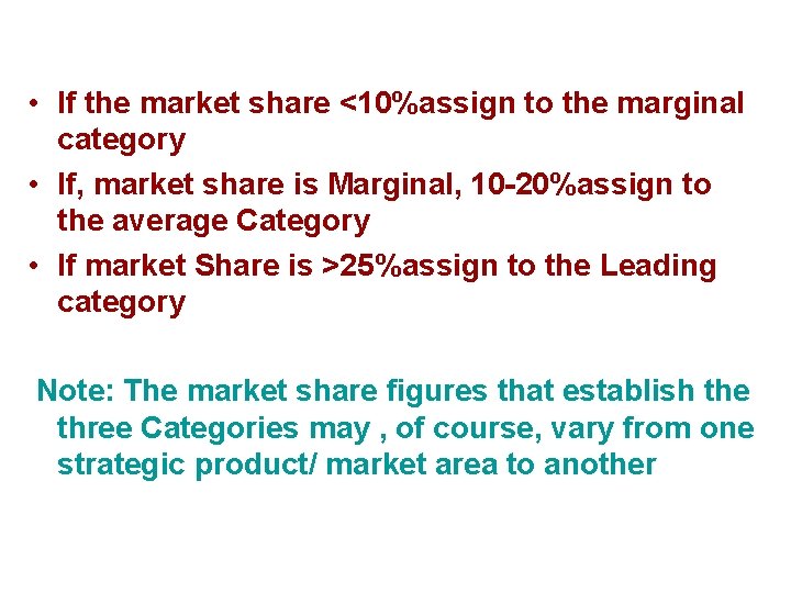  • If the market share <10%assign to the marginal category • If, market