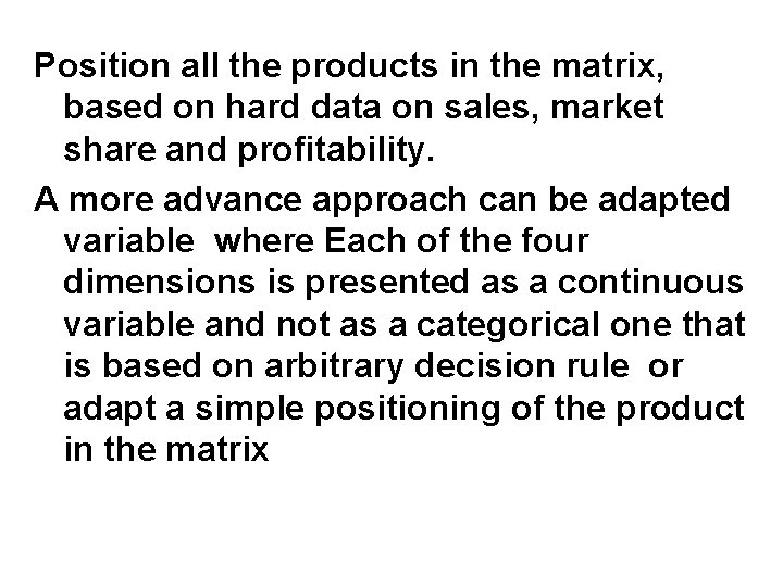 Position all the products in the matrix, based on hard data on sales, market