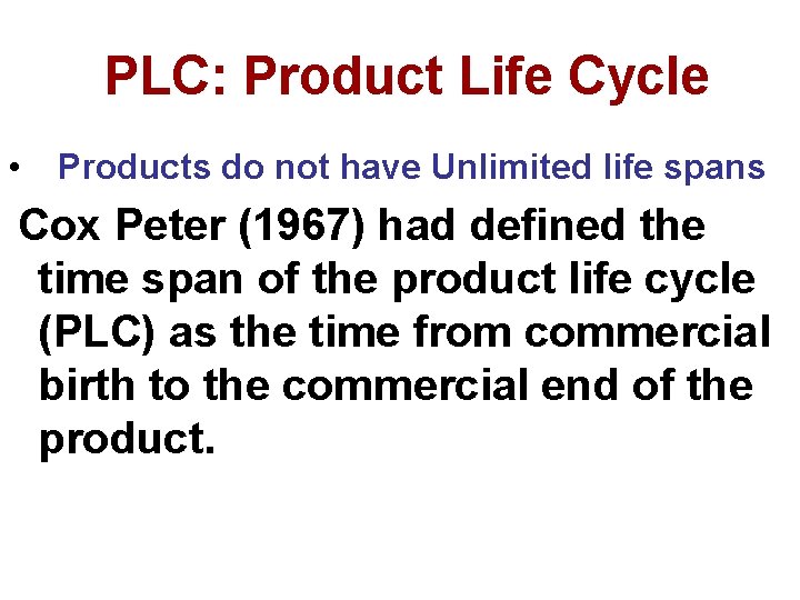 PLC: Product Life Cycle • Products do not have Unlimited life spans Cox Peter