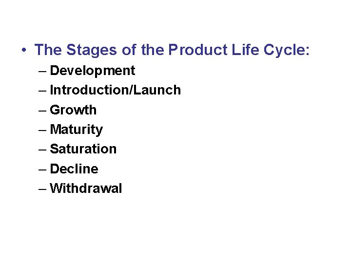  • The Stages of the Product Life Cycle: – Development – Introduction/Launch –