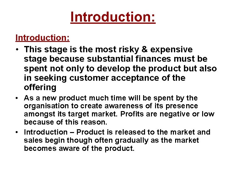 Introduction: • This stage is the most risky & expensive stage because substantial finances