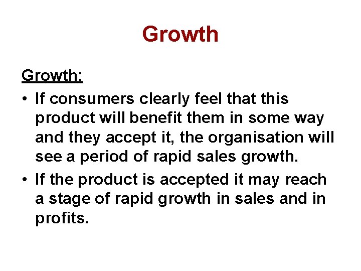 Growth: • If consumers clearly feel that this product will benefit them in some