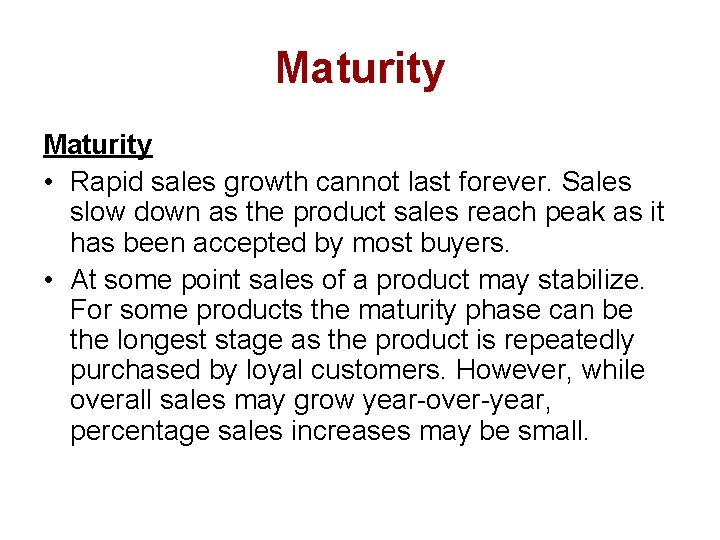 Maturity • Rapid sales growth cannot last forever. Sales slow down as the product