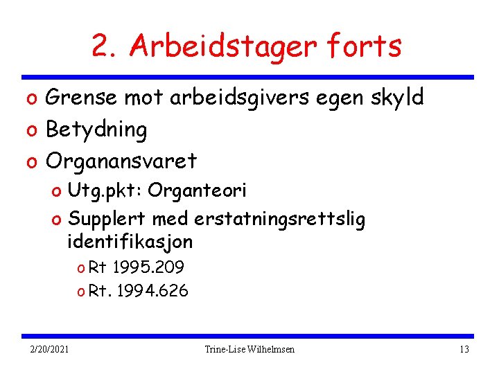 2. Arbeidstager forts o Grense mot arbeidsgivers egen skyld o Betydning o Organansvaret o