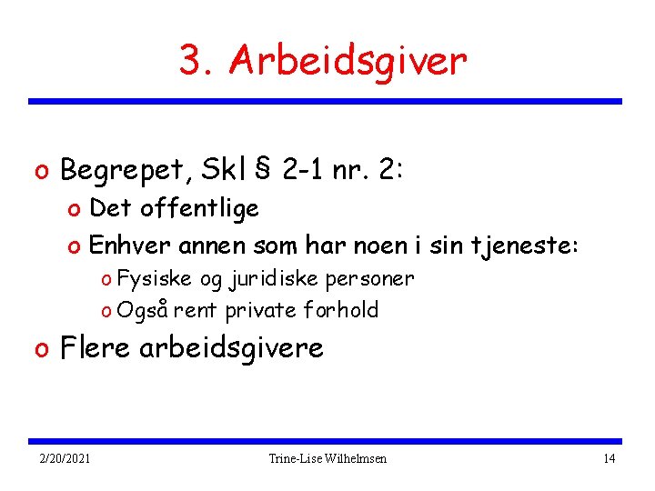 3. Arbeidsgiver o Begrepet, Skl § 2 -1 nr. 2: o Det offentlige o
