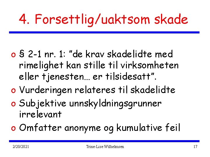 4. Forsettlig/uaktsom skade o § 2 -1 nr. 1: ”de krav skadelidte med rimelighet