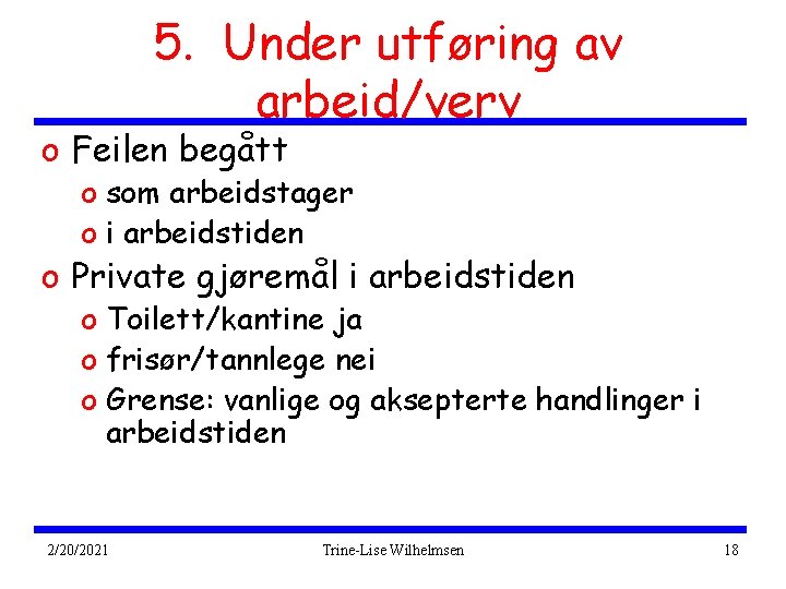 5. Under utføring av arbeid/verv o Feilen begått o som arbeidstager o i arbeidstiden