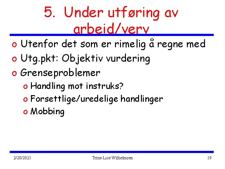5. Under utføring av arbeid/verv o Utenfor det som er rimelig å regne med