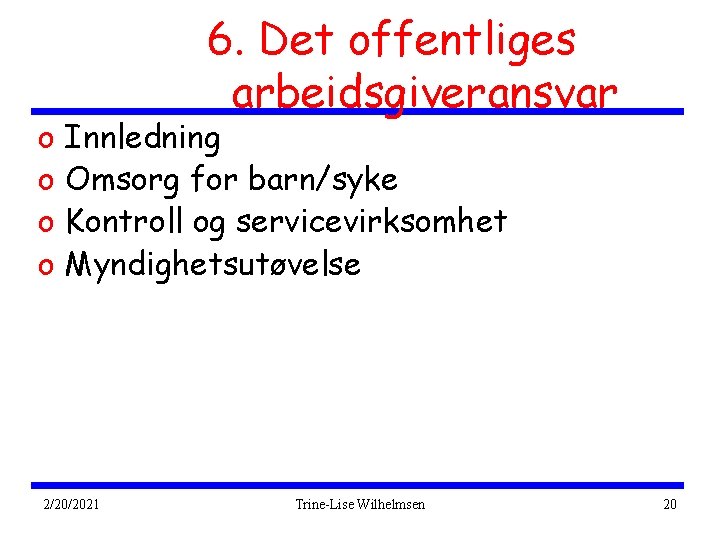 o o 6. Det offentliges arbeidsgiveransvar Innledning Omsorg for barn/syke Kontroll og servicevirksomhet Myndighetsutøvelse