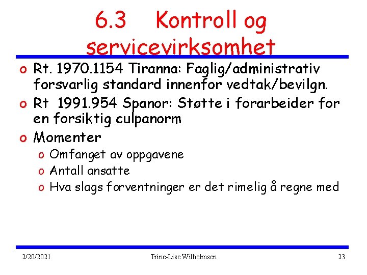 6. 3 Kontroll og servicevirksomhet o Rt. 1970. 1154 Tiranna: Faglig/administrativ forsvarlig standard innenfor