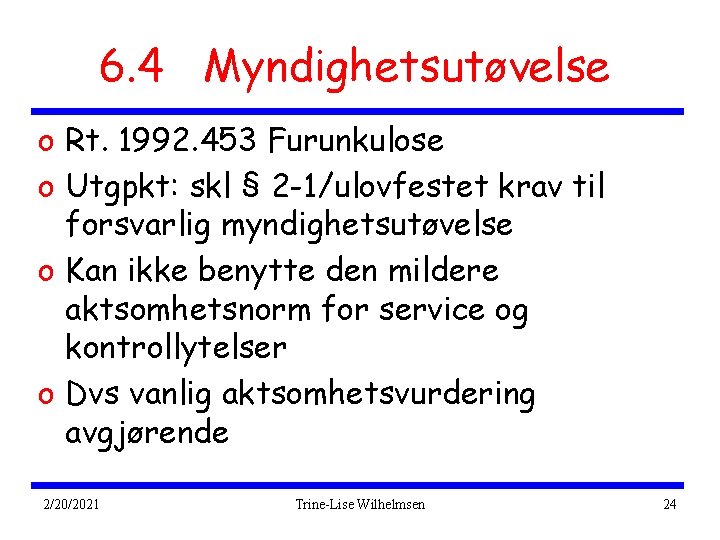 6. 4 Myndighetsutøvelse o Rt. 1992. 453 Furunkulose o Utgpkt: skl § 2 -1/ulovfestet
