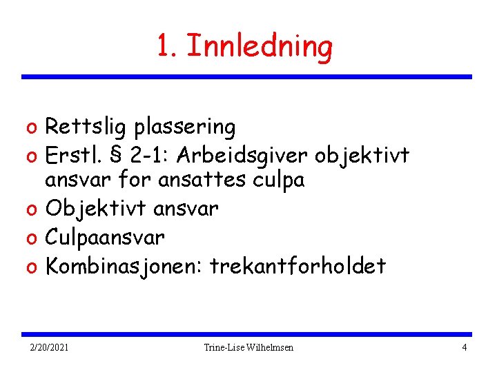 1. Innledning o Rettslig plassering o Erstl. § 2 -1: Arbeidsgiver objektivt ansvar for