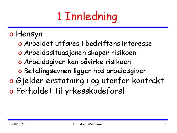 1 Innledning o Hensyn o Arbeidet utføres i bedriftens interesse o Arbeidssituasjonen skaper risikoen