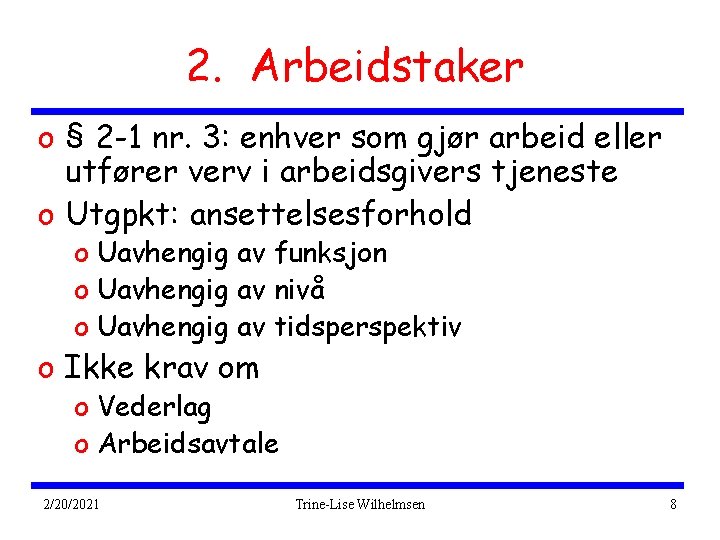 2. Arbeidstaker o § 2 -1 nr. 3: enhver som gjør arbeid eller utfører