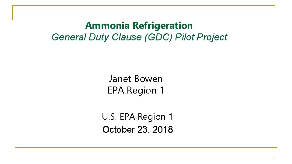 Ammonia Refrigeration General Duty Clause (GDC) Pilot Project Janet Bowen EPA Region 1 U. Ammonia Refrigeration General Duty Clause (GDC) Pilot Project Janet Bowen EPA Region 1 U.