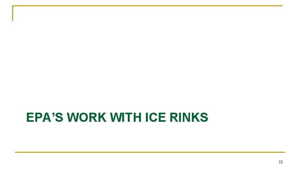 EPA’S WORK WITH ICE RINKS 12 EPA’S WORK WITH ICE RINKS 12