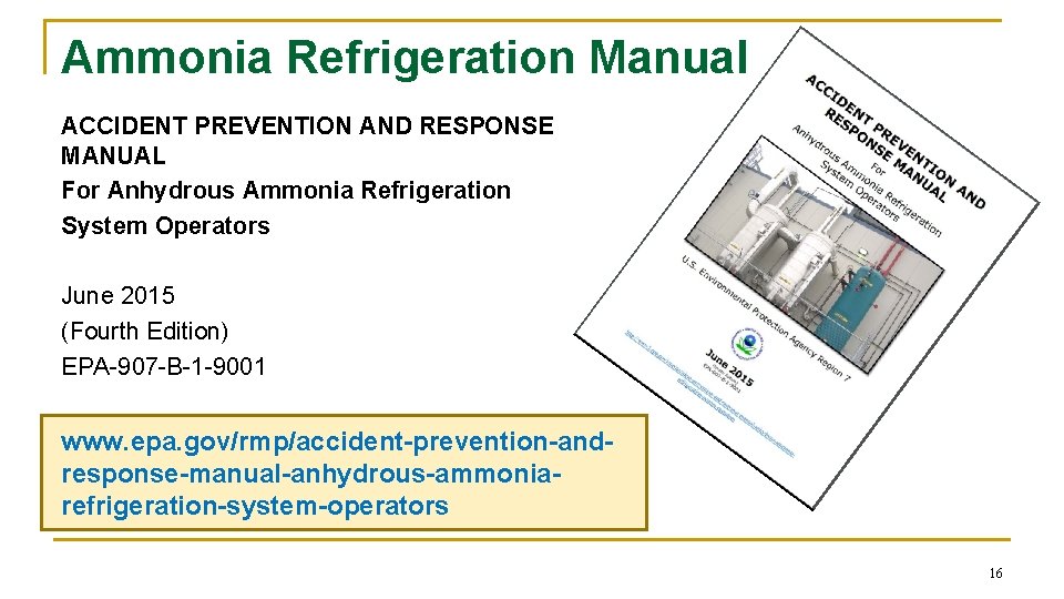 Ammonia Refrigeration Manual ACCIDENT PREVENTION AND RESPONSE MANUAL For Anhydrous Ammonia Refrigeration System Operators Ammonia Refrigeration Manual ACCIDENT PREVENTION AND RESPONSE MANUAL For Anhydrous Ammonia Refrigeration System Operators