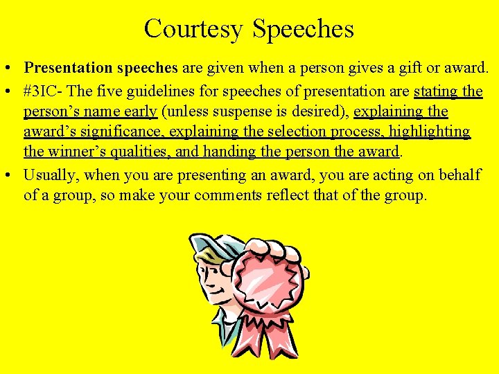 Courtesy Speeches • Presentation speeches are given when a person gives a gift or