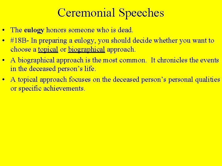 Ceremonial Speeches • The eulogy honors someone who is dead. • #18 B- In