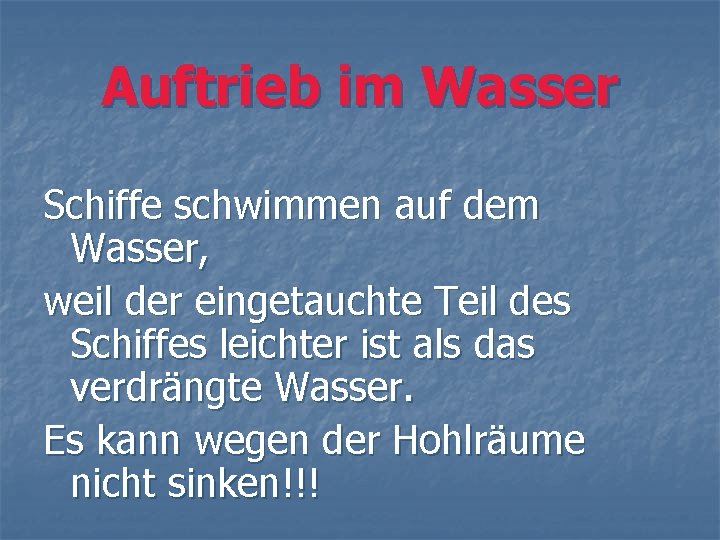 Auftrieb im Wasser Schiffe schwimmen auf dem Wasser, weil der eingetauchte Teil des Schiffes