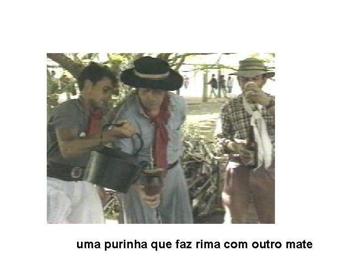 uma purinha que faz rima com outro mate 