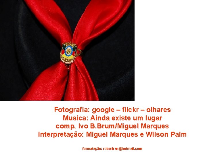 Fotografia: google – flickr – olhares Musica: Ainda existe um lugar comp. Ivo B.