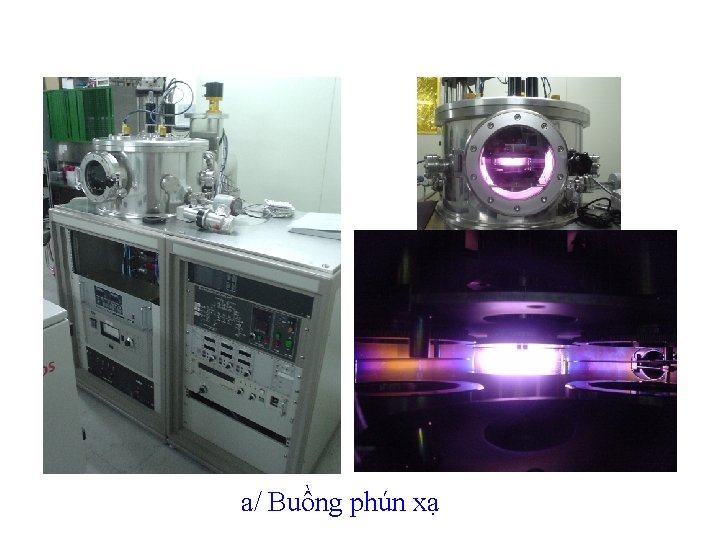 a/ Buồng phún xạ a/ Buồng phún xạ